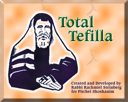 Total Tefilla  - Created and Developed by Rabbi Rachmiel Steinberg for Pirchei Shoshanim
